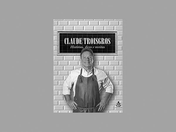 Explore os 5 Melhores Livros de Claude Troisgros 